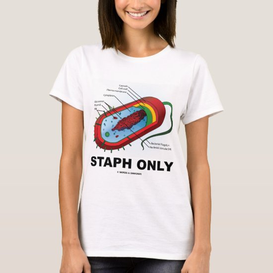 Staph Only (Bacteria Health Medicine Humor) T-Shirt