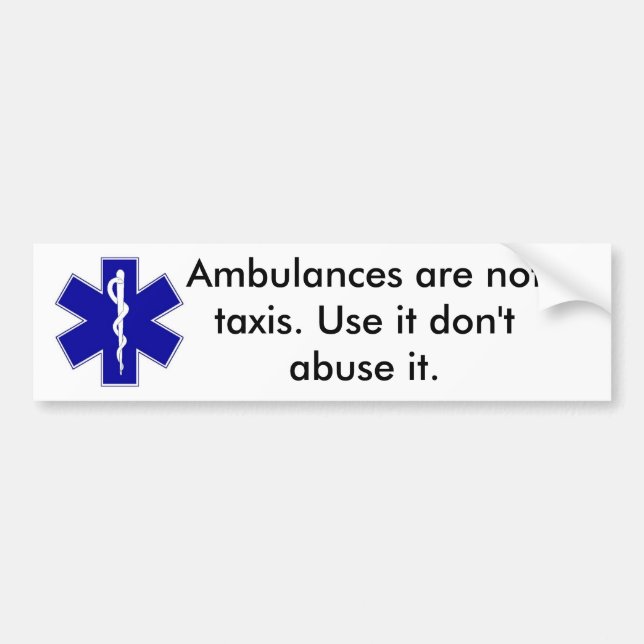 star_of_life, Ambulances are not taxis. Use it ... Bumper Sticker (Front)