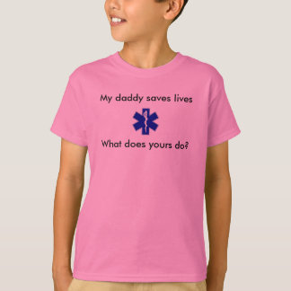 star_of_life, My daddy saves lives, What does y... T-Shirt