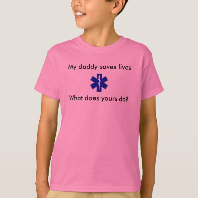 star_of_life, My daddy saves lives, What does y... T-Shirt (Front)