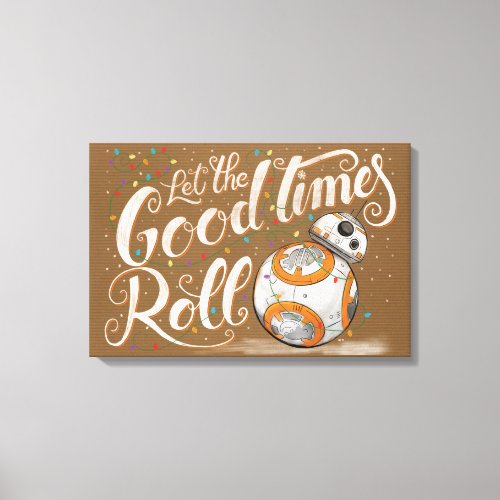 Star Wars BB_8 Let The Good Times Roll Canvas Print