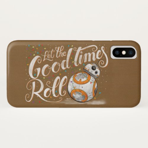 Star Wars BB_8 Let The Good Times Roll iPhone X Case