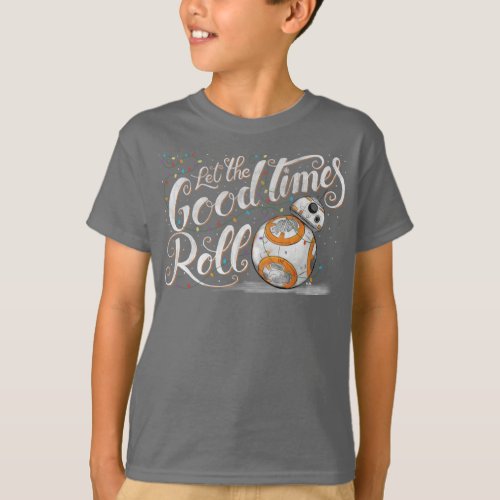 Star Wars BB_8 Let The Good Times Roll T_Shirt