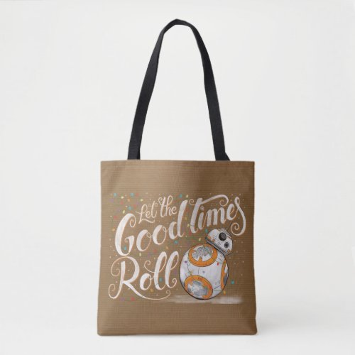 Star Wars BB_8 Let The Good Times Roll Tote Bag