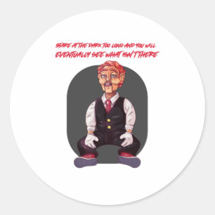 Stare at the dark too long and you will eventually classic round sticker