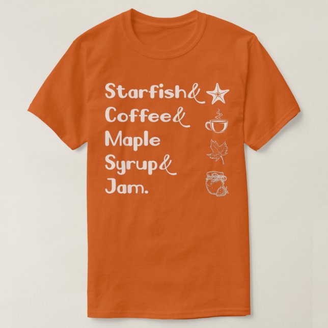 Starfish And Coffee Maple Syrup And Jam Lover  T-Shirt (Design Front)