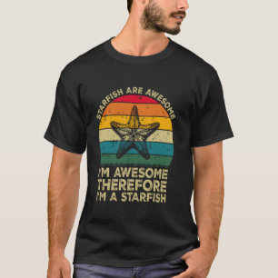 Starfish Are Awesome. I'm Awesome Therefore I'm a T-Shirt