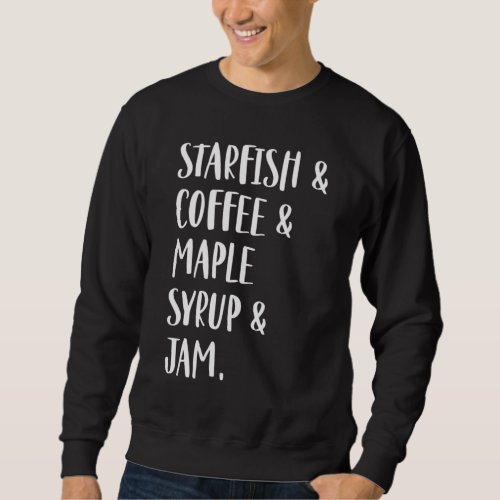Starfish  Coffee  Maple Syrup  Jam Sweatshirt