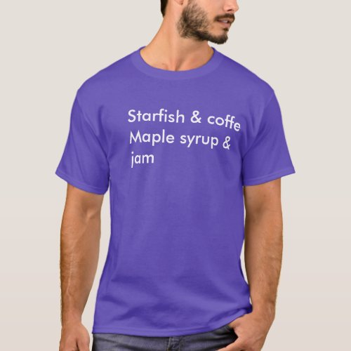 starfish  coffee Maple syrup  jam T_Shirt