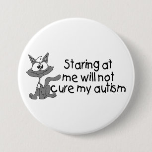 Stariing At Me Will Not Cure My Autism (Cat) Button
