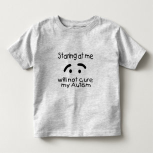 Staring At Me Will Not Cure My Autism Toddler T-shirt