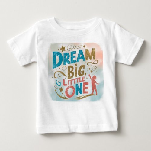 Starry Dreams Dream Big Little One Baby T_Shirt