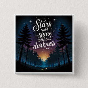 Stars Can't Shine Without Darkness Button