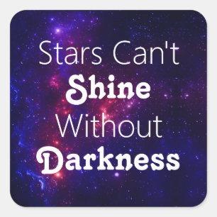 Stars Can't Shine Without Darkness Encouragement Square Sticker