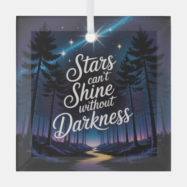 Stars Can't Shine Without Darkness Glass Ornament (Front)