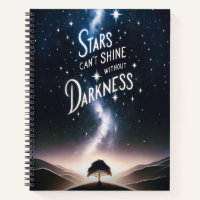 Stars Can't Shine Without Darkness Notebook