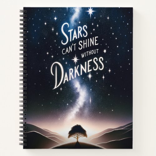Stars Cant Shine Without Darkness Notebook