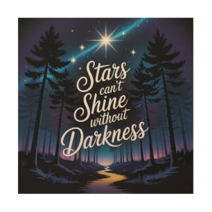 Stars Can't Shine Without Darkness Wood Wall Art
