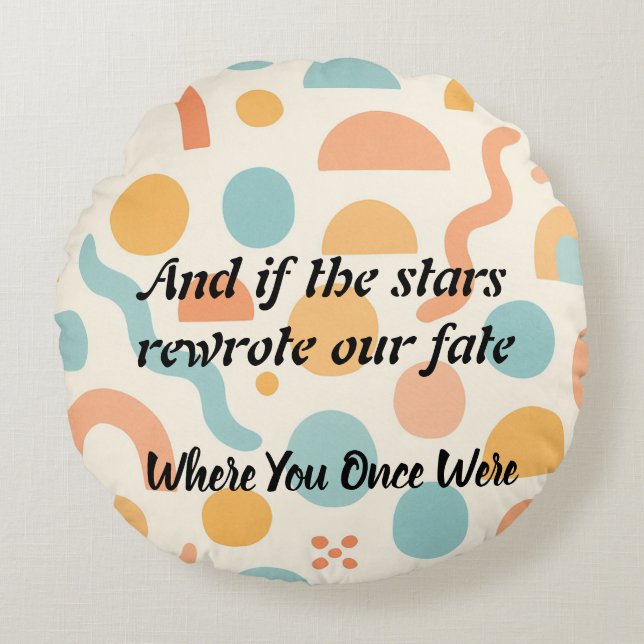 Stars Could Change, My Heart Won’t Round Pillow (Front)