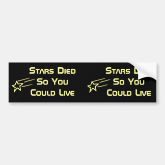 Stars Died So You Could Live Bumper Sticker