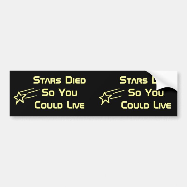 Stars Died So You Could Live Bumper Sticker (Front)