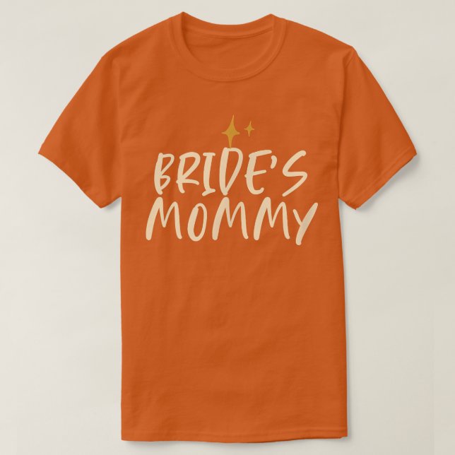 Stars Funny Friend Saying Bride's Mommy  T-Shirt (Design Front)