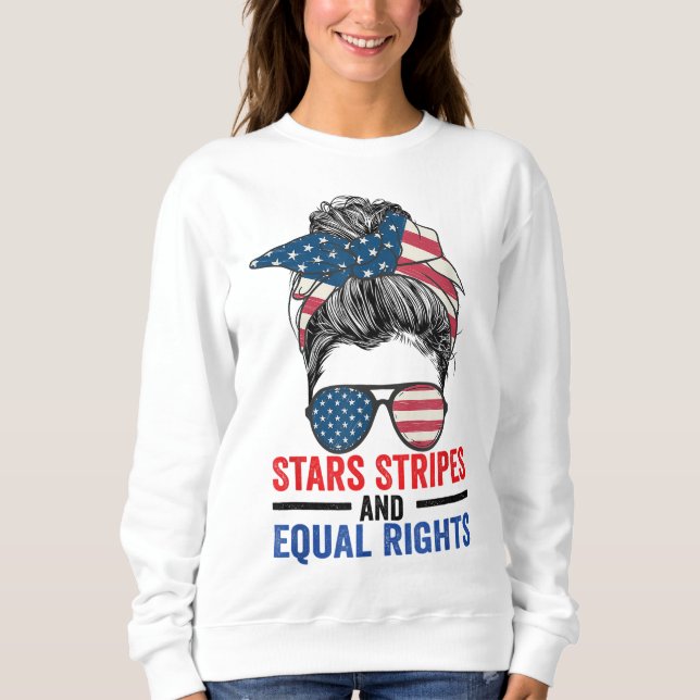 Stars Stripes And Equal Rights Messy Bun Sweatshirt (Front)