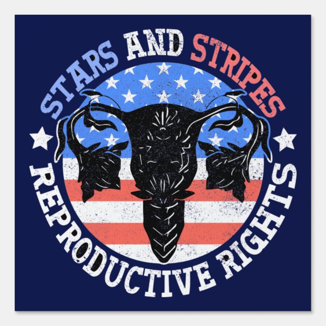 Stars Stripes And Reproductive Rights Pro Choice  Sign (Front)
