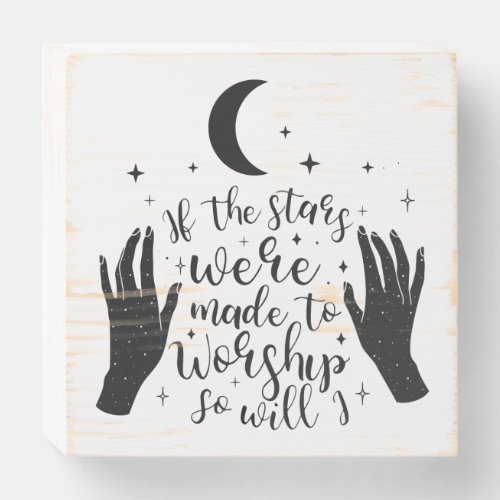 Stars were made to worship wooden box sign