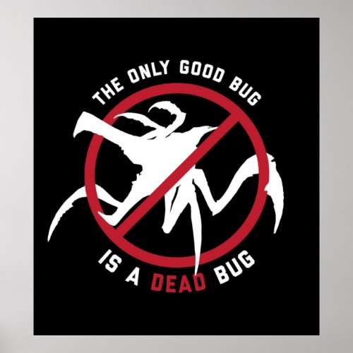 Starship Troopers The Only Good Bug is a Dead Bug Poster