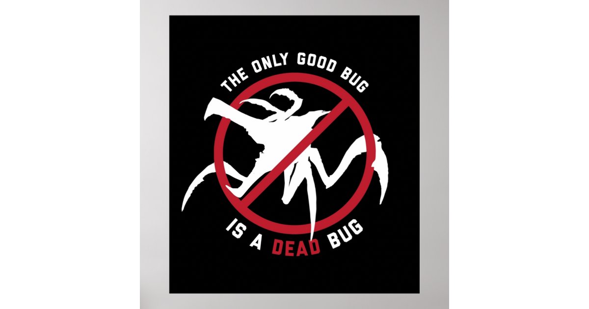 Starship Troopers The Only Good Bug is a Dead Bug Poster Zazzle