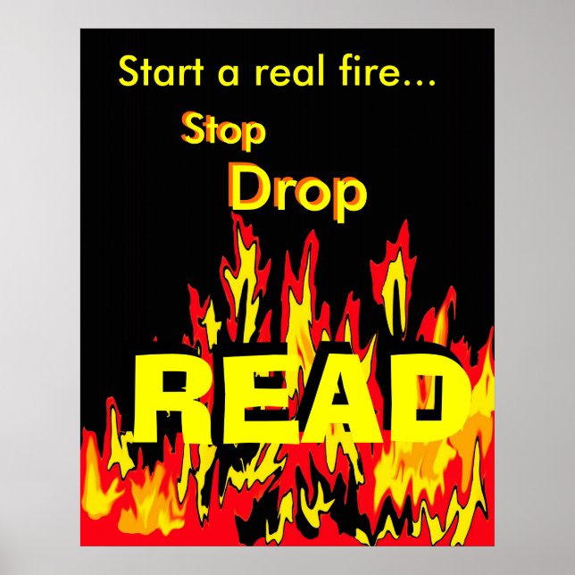 Start a real fire... Stop, Drop, READ Poster (Front)
