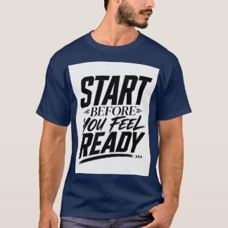 Start Before You Feel Ready Motivational Quote T-Shirt