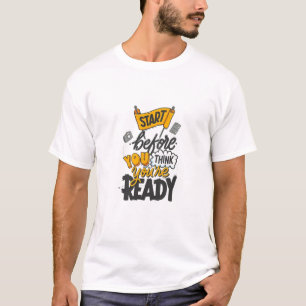 Start Before You’re Ready T-Shirt