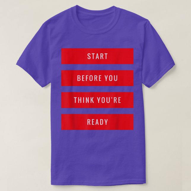 Start Before You Think You're Ready Gym Motivation T-Shirt (Design Front)
