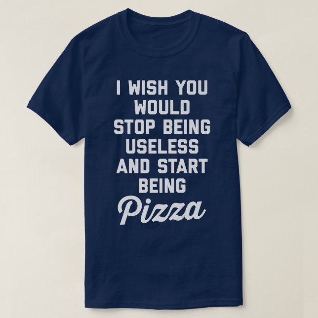 Start Being Pizza Funny Offensive Quote  T-Shirt (Design Front)