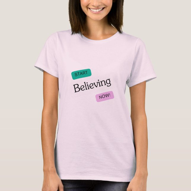 start believing now, amazing new design T-Shirt (Front)