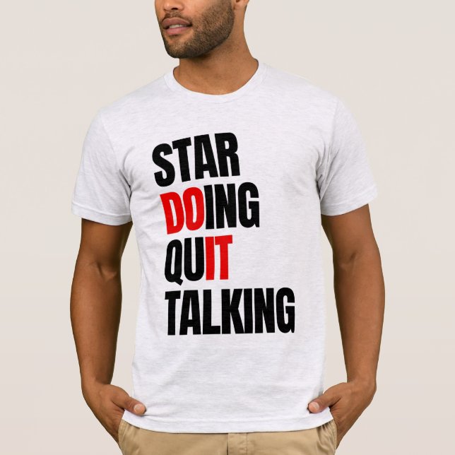 Start Doing,Quit Talking T-Shirt (Front)