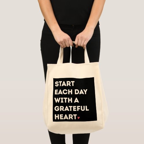 Start each day with a grateful heart Life Quotes Tote Bag
