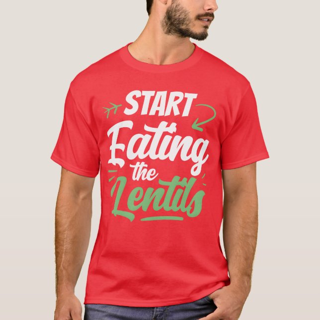 Start Eatinghe Lentils Food Sayings Lentil boy T-Shirt (Front)