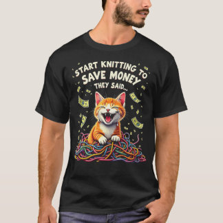 Start Knitting They Said Funny T-Shirt