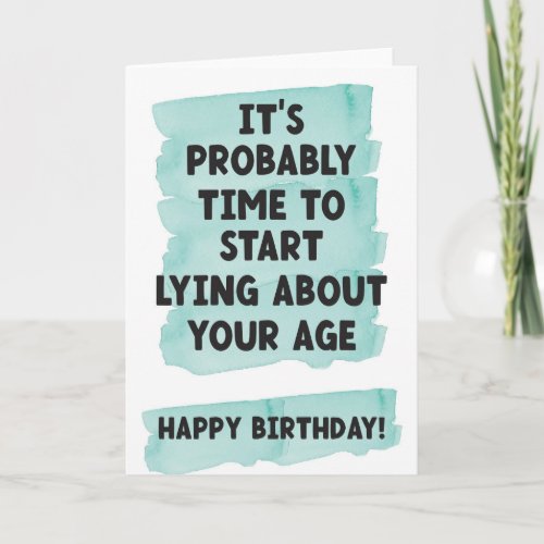 Start lying about your age- Funny birthday