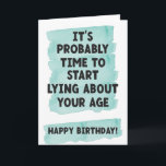 Start lying about your age- Funny birthday Card<br><div class="desc">Send some fun and laughter with this funny card.</div>