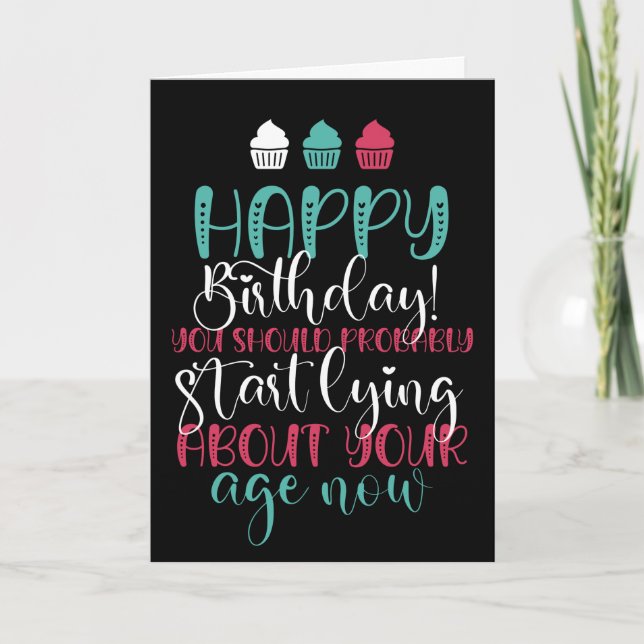 Start Lying About Your Age Now Funny Birthday Card (Front)
