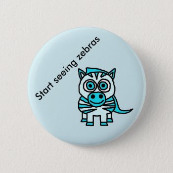 Start Seeing Zebras Button by POTSy_Panther at Zazzle