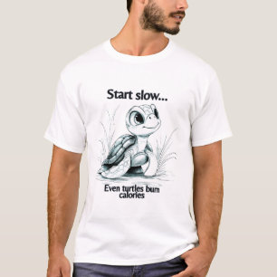 Start slow...even turtles burn calories T-Shirt