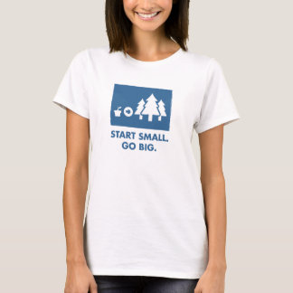 Start Small. Go Big. (Womens) T-Shirt