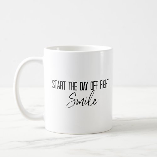 Start the Day off Right Smile Phrase Coffee Mug