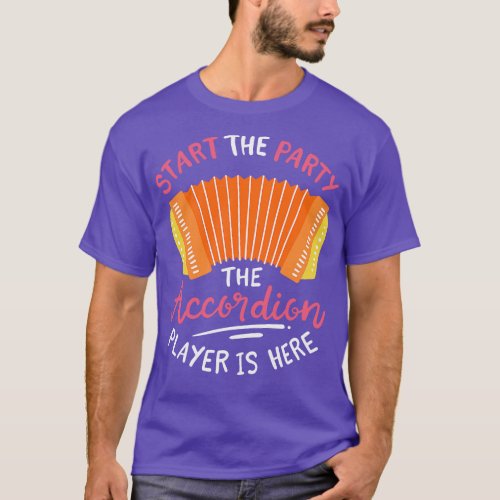 Start The Party The Accordion Player Is Here T_Shirt