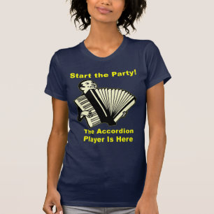 Start the Party! The Accordion Player Is Here T-Shirt